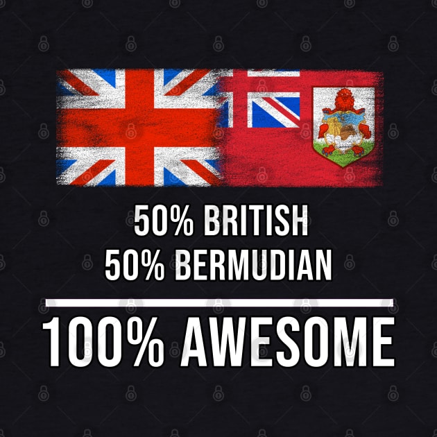 50% British 50% Bermudian 100% Awesome - Gift for Bermudian Heritage From Bermuda by Country Flags